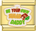 CHARM FRASE BE YOUR OWN SUGAR DADDY