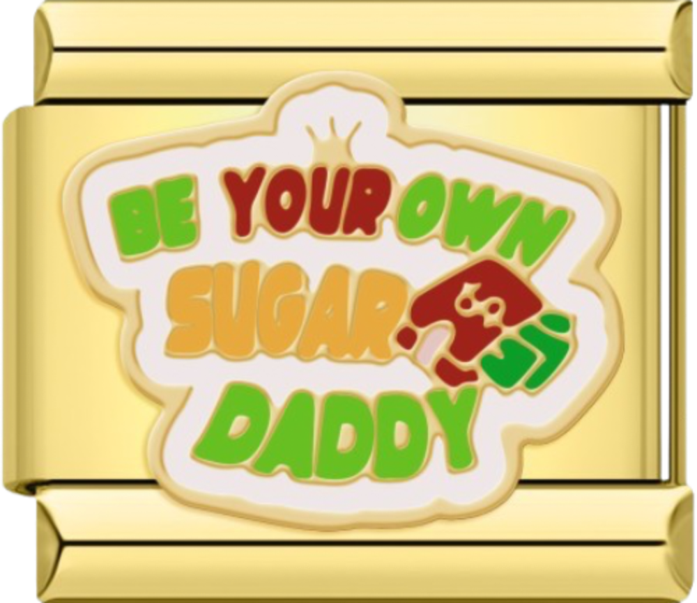 CHARM FRASE BE YOUR OWN SUGAR DADDY