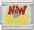 CHARM FRASE NOW OR NEVER